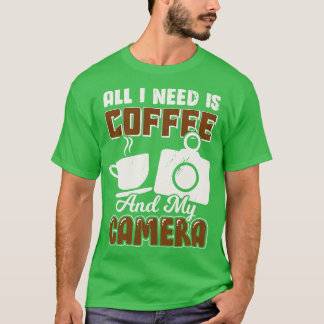 Camiseta Todo Lo Que Necesito Es Café Y Mi Cámara