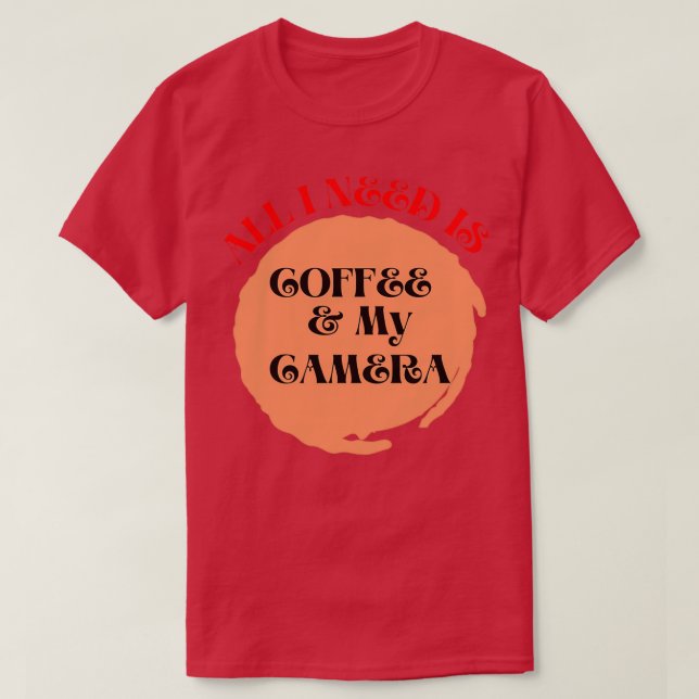 Camiseta Todo lo que necesito es café y mi cámara de café (Diseño del anverso)