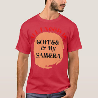 Camiseta Todo lo que necesito es café y mi cámara de café