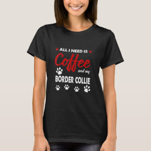 Camiseta Todo Lo Que Necesito Es Café Y Mi Collie Fronteri