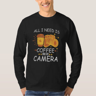 Camiseta Todo Lo Que Necesito Es Café Y Mi Fotografía De Cá
