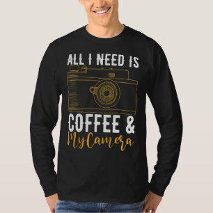 Camiseta Todo Lo Que Necesito Es Café Y Mi Fotógrafo De Cám