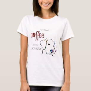 Camiseta Todo lo que necesito es café y mi labrador