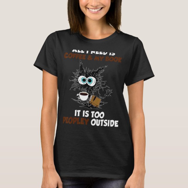 Camiseta Todo Lo Que Necesito Es Café Y Mi Libro Es Demasia (Anverso)