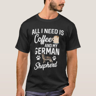Camiseta Todo Lo Que Necesito Es Café Y Mi Pastor Alemán.