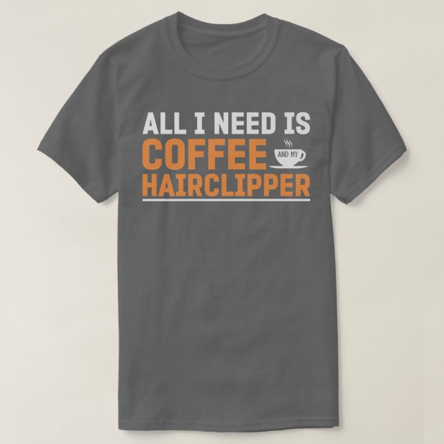 Camiseta Todo Lo Que Necesito Es Café Y Mi Pelo Clipper Fun (Diseño del anverso)