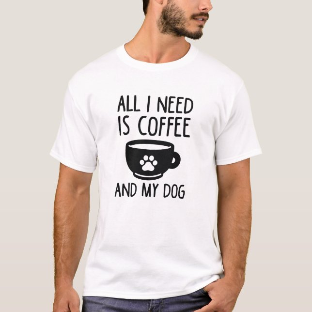 Camiseta Todo Lo Que Necesito Es Café Y Mi Perro (Anverso)