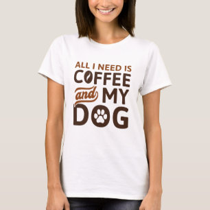 Camiseta Todo Lo Que Necesito Es Café Y Mi Perro