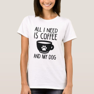 Camiseta Todo Lo Que Necesito Es Café Y Mi Perro