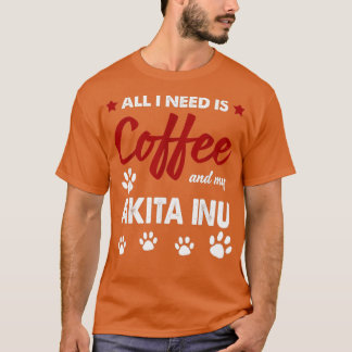 Camiseta Todo Lo Que Necesito Es Café Y Mi Perro Akitas