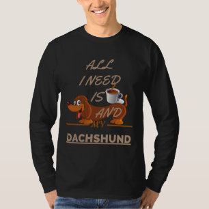 Camiseta Todo Lo Que Necesito Es Café Y Mi Perro Dachshund