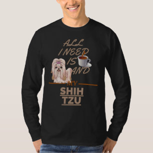 Camiseta Todo Lo Que Necesito Es Café Y Mi Perro Shih Tzu