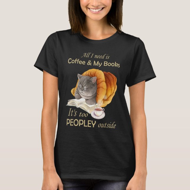 Camiseta Todo lo que necesito es café y mis libros son muy  (Anverso)