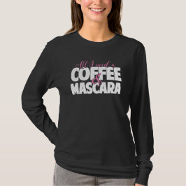 Camiseta Todo lo que necesito es café y rimel