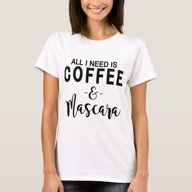 Camiseta Todo lo que necesito es café y rimel (Anverso)