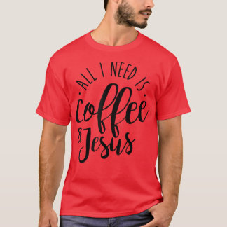 Camiseta Todo lo que necesito es café y un regalo para los