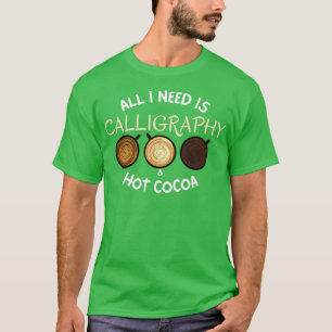 Camiseta Todo Lo Que Necesito Es Calligraphy amp Hot Cocoa
