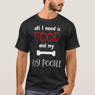 Camiseta Todo Lo Que Necesito Es Comida Y Mi Gi De Juguetes