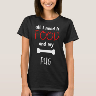 Camiseta Todo Lo Que Necesito Es Comida Y Mi Pug - Pug Gift