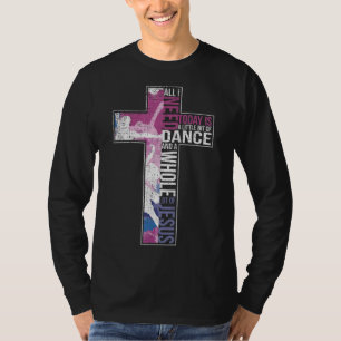 Camiseta Todo Lo Que Necesito Es Danza Y Jesús Cruz Cristia