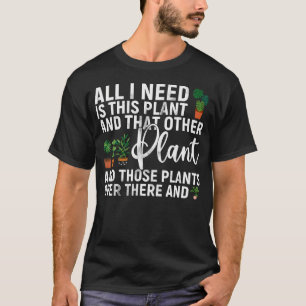 Camiseta Todo lo que necesito es esta planta y esa otra her