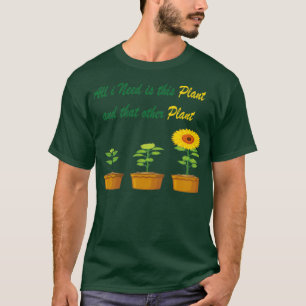Camiseta Todo lo que necesito es esta planta y esa otra pla