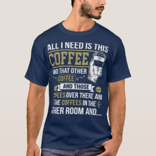 Camiseta Todo Lo Que Necesito Es Este Café Funny Coffee Lov