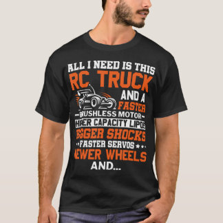 Camiseta Todo lo que necesito es este camión de carreras RC