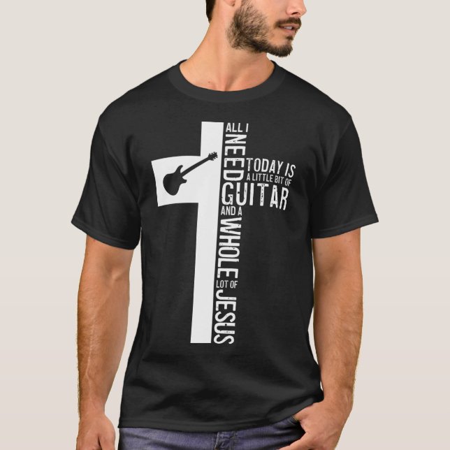 Camiseta Todo Lo Que Necesito Es Guitarra Y Jesús Guitarist (Anverso)
