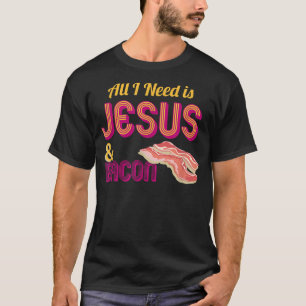 Camiseta Todo lo que necesito es Jesús y Bacon Crispy Break