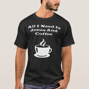 Camiseta Todo lo que necesito es Jesús y café