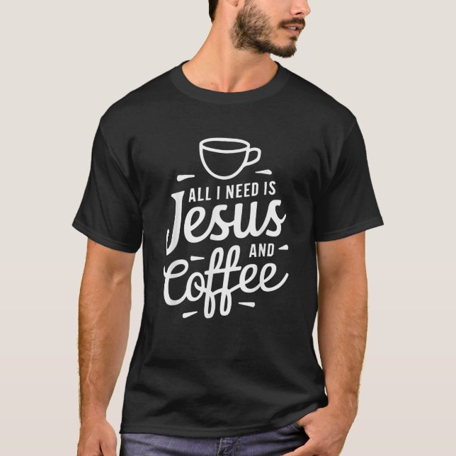 Camiseta Todo Lo Que Necesito Es Jesús Y Café Hombres Mujer (Anverso)