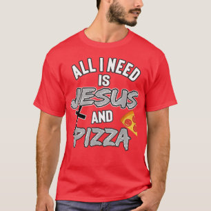 Camiseta Todo Lo Que Necesito Es Jesús Y Pizza Comida Relig