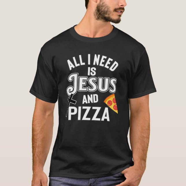 Camiseta Todo Lo Que Necesito Es Jesús Y Pizza Comida Relig (Anverso)