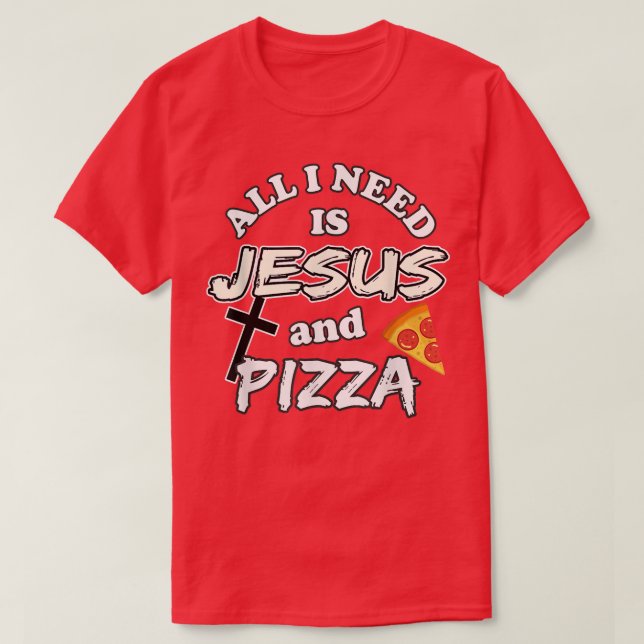 Camiseta Todo Lo Que Necesito Es Jesús Y Pizza Comida Relig (Diseño del anverso)