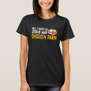 Camiseta Todo lo que necesito es Jesús y pollo Parm