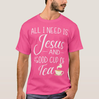 Camiseta Todo Lo Que Necesito Es Jesús Y Una Taza De Té Gra