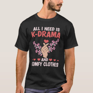 Camiseta Todo Lo Que Necesito Es K Drama Y Ropa Cómoda Kdra