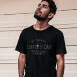 Camiseta Todo Lo Que Necesito Es Mi Café Y Mi Auto Gracioso<br><div class="desc">Todo lo que necesito es mi café y mi auto para los amantes del café y el auto. Podrá disfrutar de su café durante su viaje por carretera. También es un regalo perfecto para cumpleaños y otras ocasiones. Regalo para amigos y familiares que aman el café y los autos.</div>