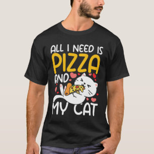 Camiseta Todo Lo Que Necesito Es Mi Gato Y Pizza