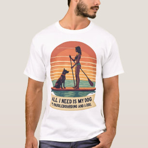 Camiseta Todo lo que necesito es mi perro y paddleboarding 