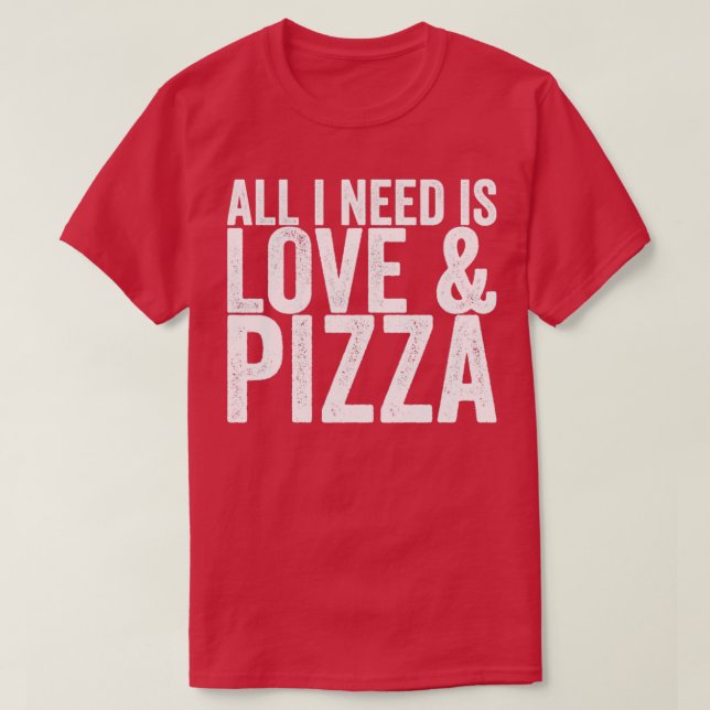 Camiseta Todo Lo Que Necesito Es Pizza De Amor (Diseño del anverso)