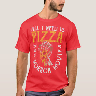 Camiseta Todo lo que necesito es pizza y películas de horro