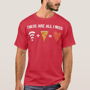 Camiseta Todo Lo Que Necesito Es Pizza Y Wifi Pizza Lover P