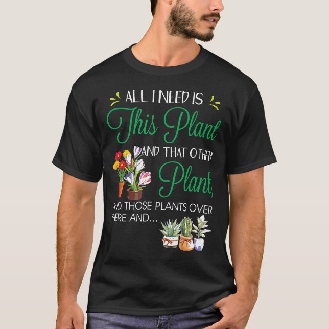 Camiseta Todo Lo Que Necesito Es Que Las Plantas De Jardine (Anverso)