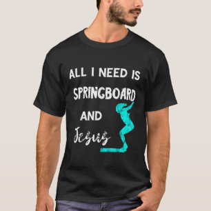Camiseta Todo Lo Que Necesito Es Springboard Y Jesus Platfo