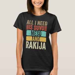 Camiseta Todo Lo Que Necesito Es Suvo Meso Y Serbio Rakija