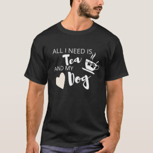 Camiseta todo lo que necesito es té y mi perro negro gracio