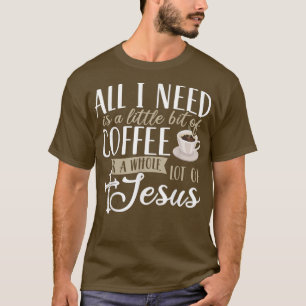 Camiseta Todo lo que necesito es un poco de café y mucho