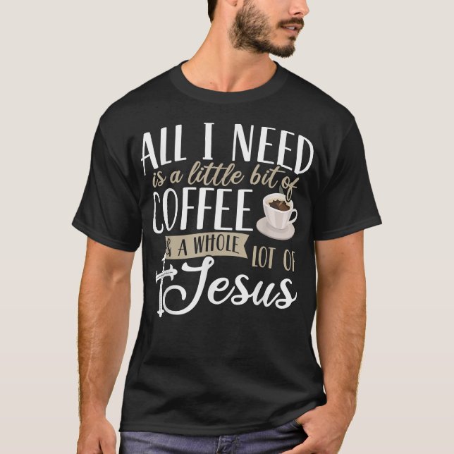 Camiseta Todo lo que necesito es un poco de café y mucho  (Anverso)